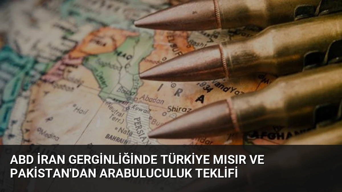 ABD İran Gerginliğinde Türkiye Mısır ve Pakistan’dan Arabuluculuk Teklifi