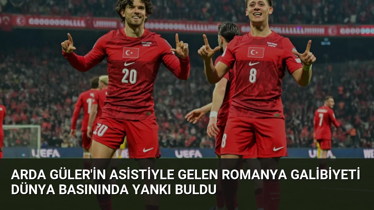 Arda Güler’in Asistiyle Gelen Romanya Galibiyeti Dünya Basınında Yankı Buldu