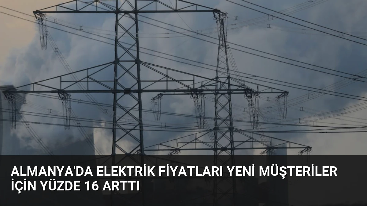 Almanya’da Elektrik Fiyatları Yeni Müşteriler İçin Yüzde 16 Arttı