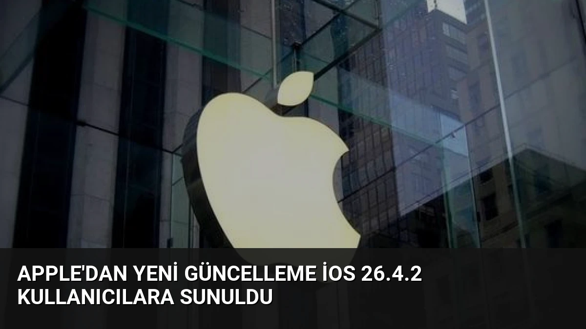 Apple’dan Yeni Güncelleme iOS 26.4.2 Kullanıcılara Sunuldu