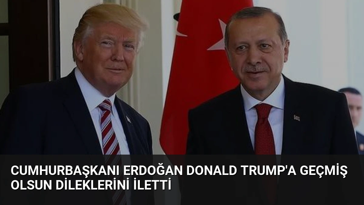 Cumhurbaşkanı Erdoğan Donald Trump’a Geçmiş Olsun Dileklerini İletti