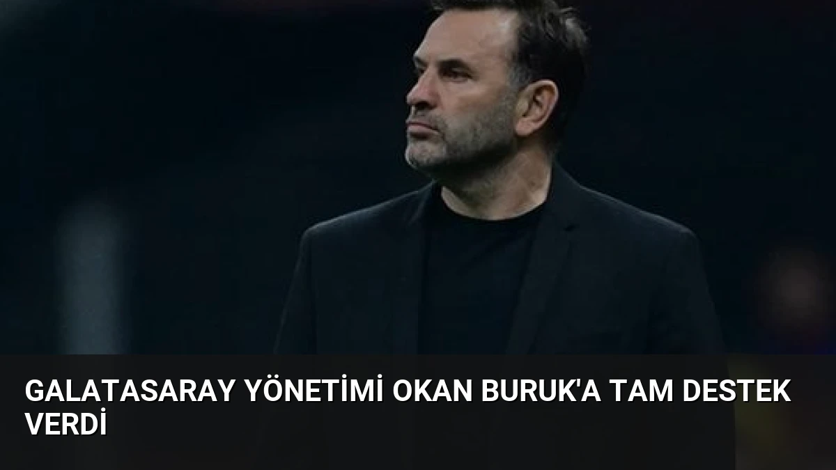 Galatasaray Yönetimi Okan Buruk’a Tam Destek Verdi