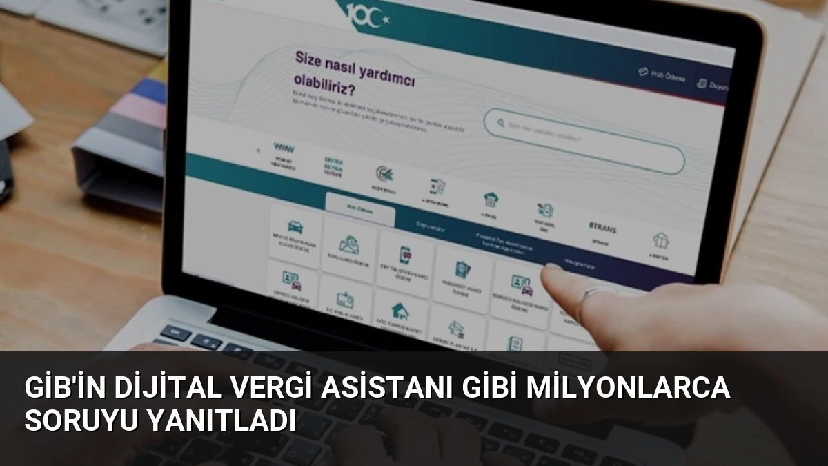 GİB’in Dijital Vergi Asistanı GİBİ Milyonlarca Soruyu Yanıtladı