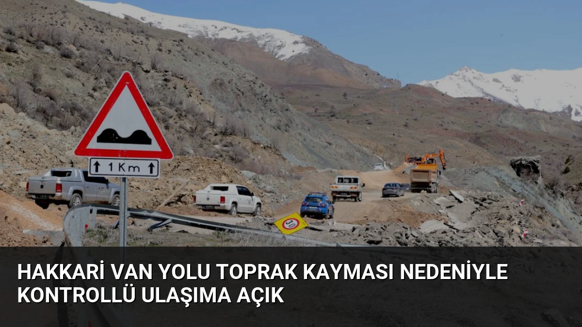 Hakkari Van Yolu Toprak Kayması Nedeniyle Kontrollü Ulaşıma Açık