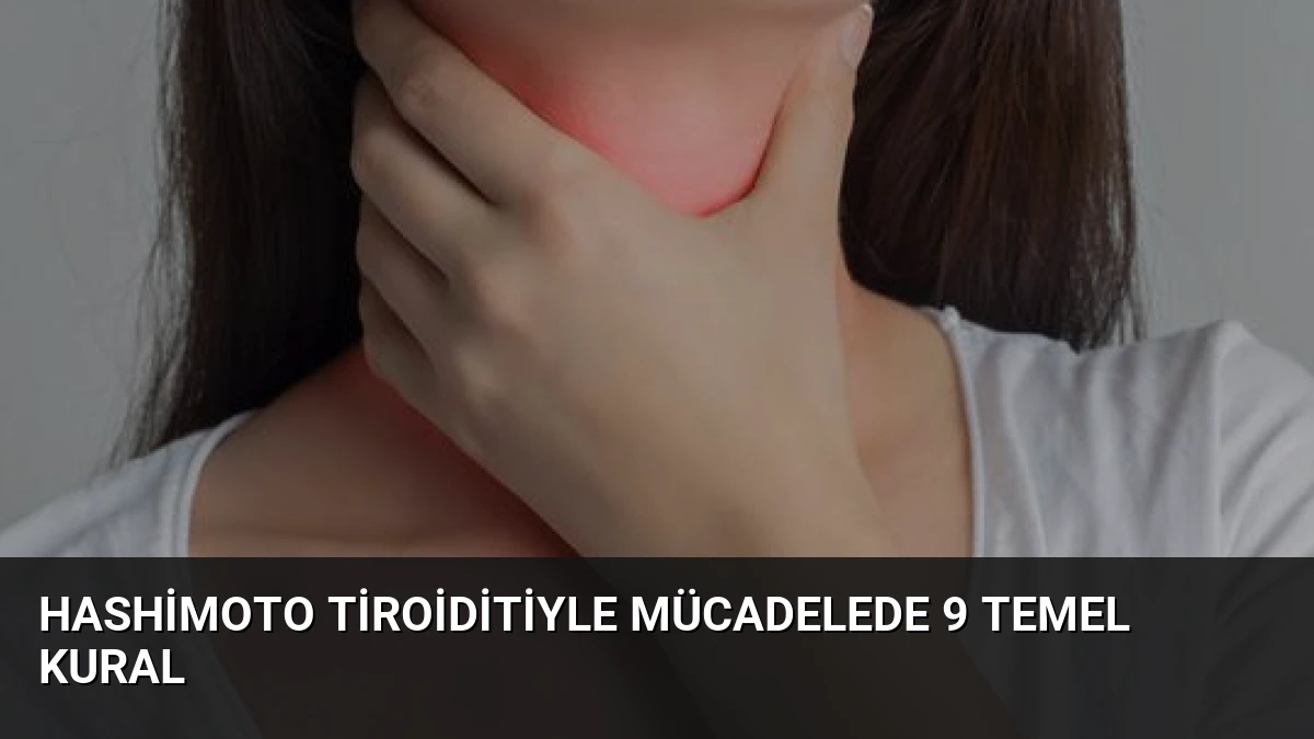 Hashimoto Tiroiditiyle Mücadelede 9 Temel Kural