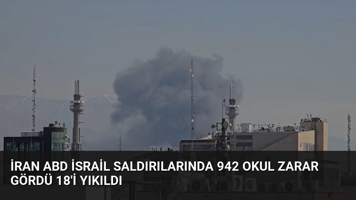 İran ABD İsrail Saldırılarında 942 Okul Zarar Gördü 18’i Yıkıldı