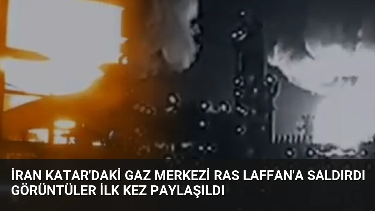 İran Katar’daki Gaz Merkezi Ras Laffan’a Saldırdı Görüntüler İlk Kez Paylaşıldı