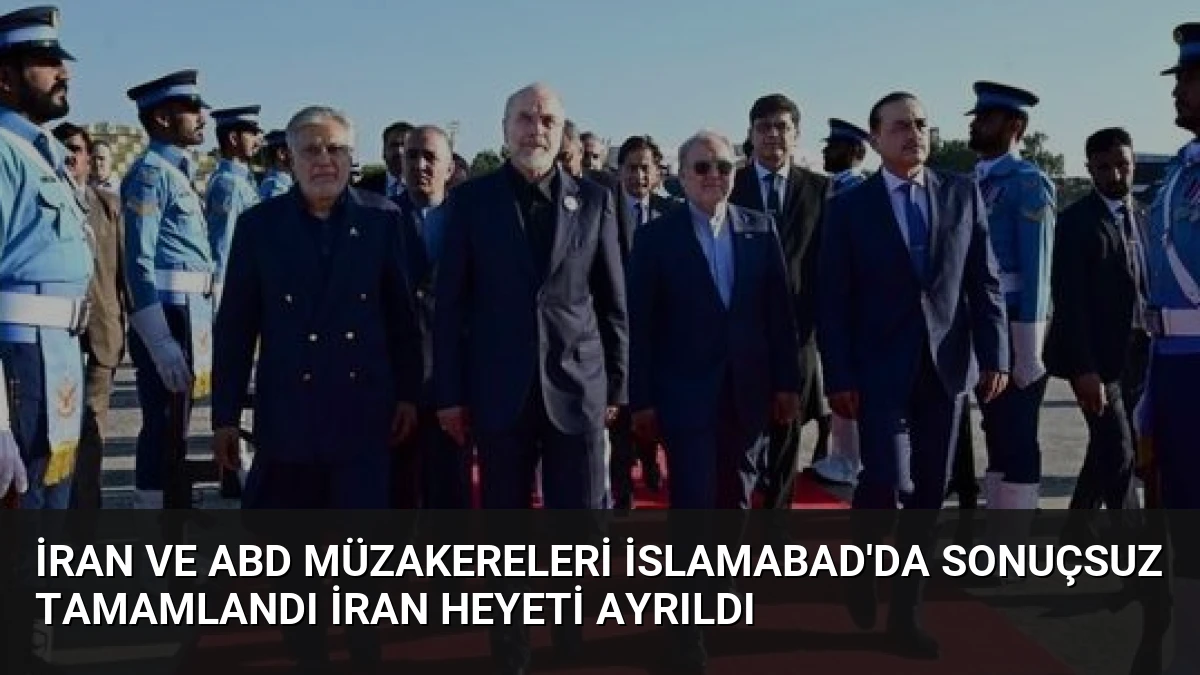 İran ve ABD Müzakereleri İslamabad’da Sonuçsuz Tamamlandı İran Heyeti Ayrıldı