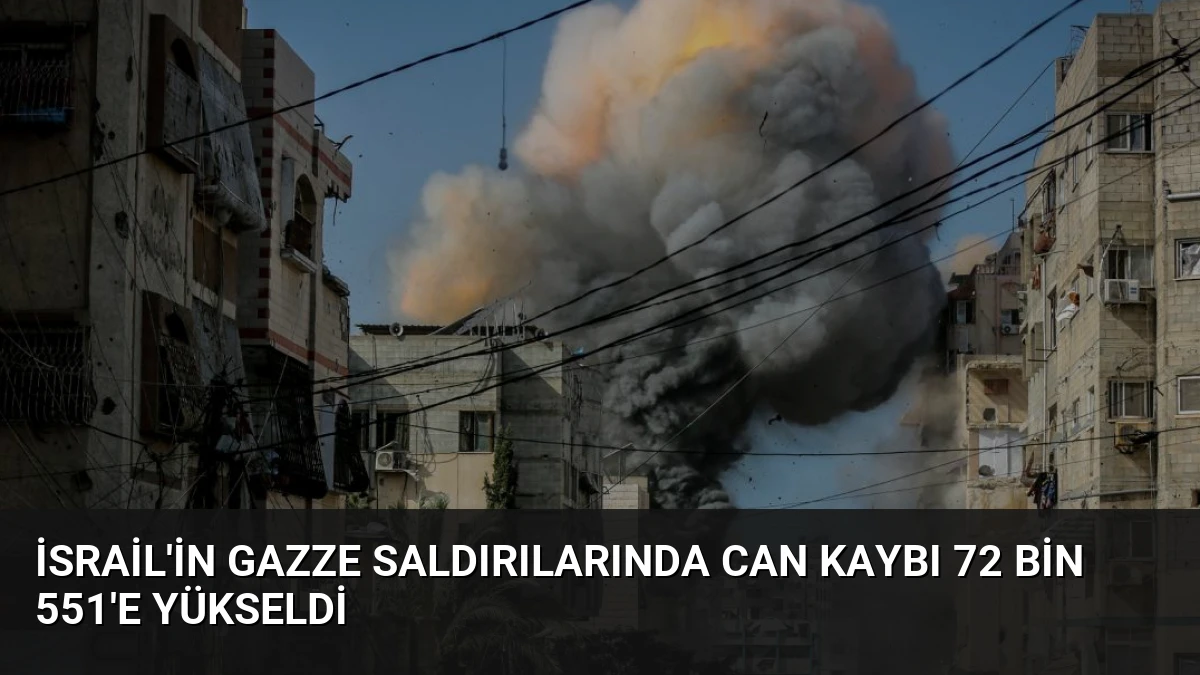 İsrail’in Gazze Saldırılarında Can Kaybı 72 Bin 551’e Yükseldi