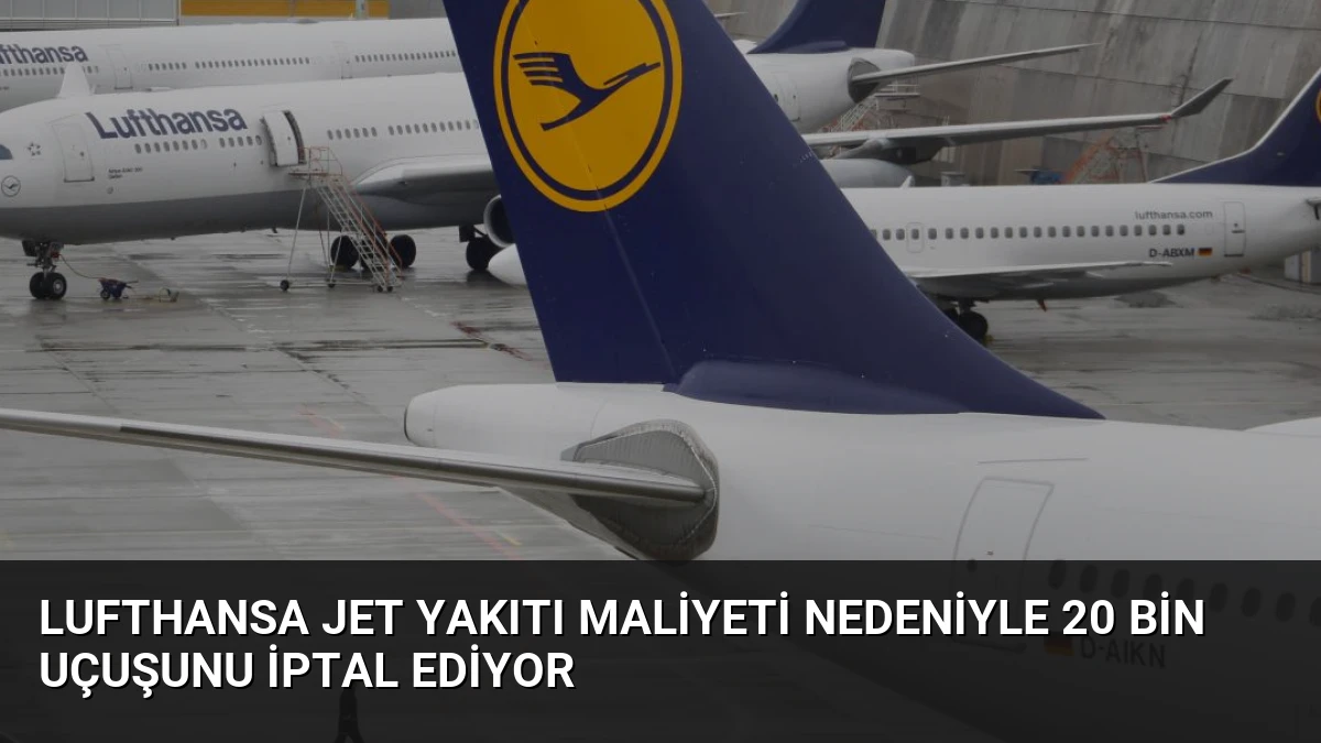 Lufthansa Jet Yakıtı Maliyeti Nedeniyle 20 Bin Uçuşunu İptal Ediyor
