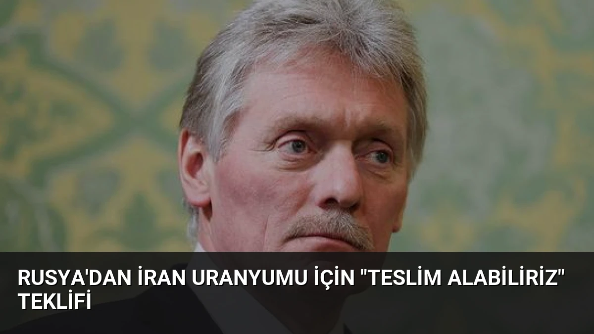 Rusya’dan İran Uranyumu İçin “Teslim Alabiliriz” Teklifi