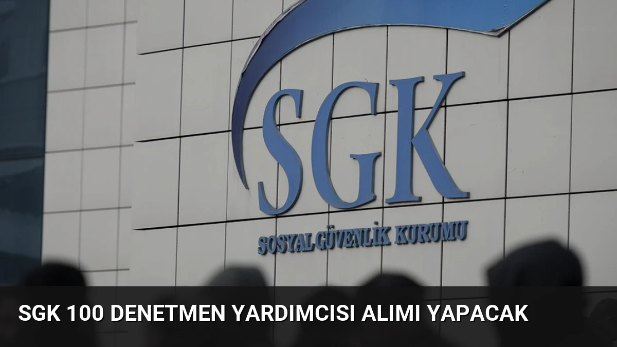 SGK 100 Denetmen Yardımcısı Alımı Yapacak
