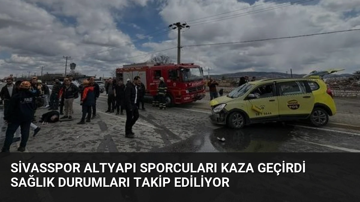 Sivasspor Altyapı Sporcuları Kaza Geçirdi Sağlık Durumları Takip Ediliyor