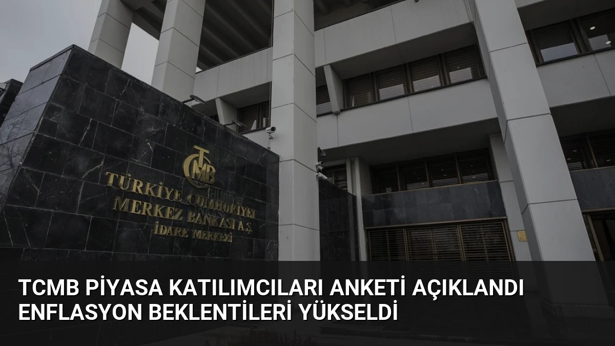 TCMB Piyasa Katılımcıları Anketi Açıklandı Enflasyon Beklentileri Yükseldi