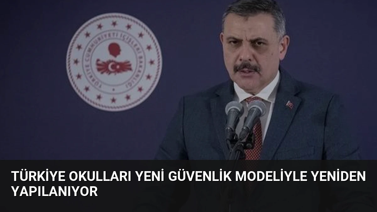 Türkiye Okulları Yeni Güvenlik Modeliyle Yeniden Yapılanıyor