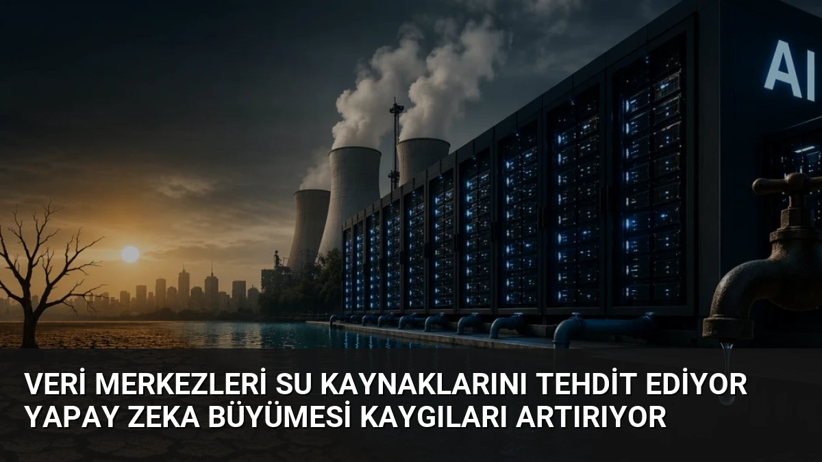 Veri Merkezleri Su Kaynaklarını Tehdit Ediyor Yapay Zeka Büyümesi Kaygıları Artırıyor