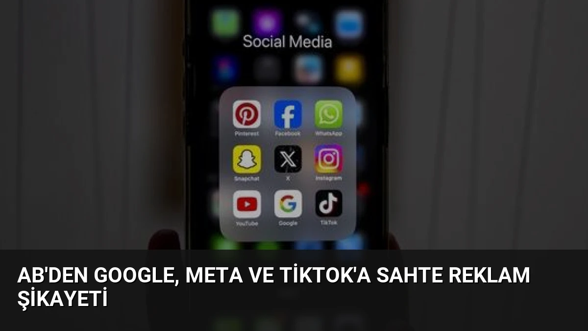 AB’den Google, Meta ve TikTok’a Sahte Reklam Şikayeti