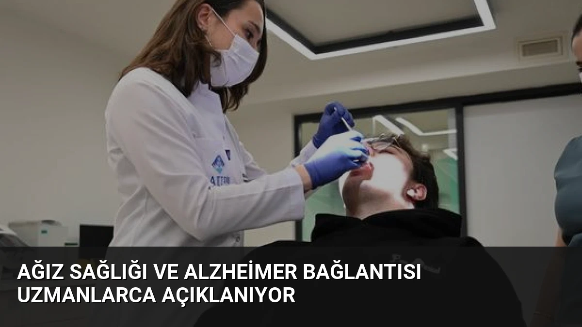 Ağız Sağlığı ve Alzheimer Bağlantısı Uzmanlarca Açıklanıyor