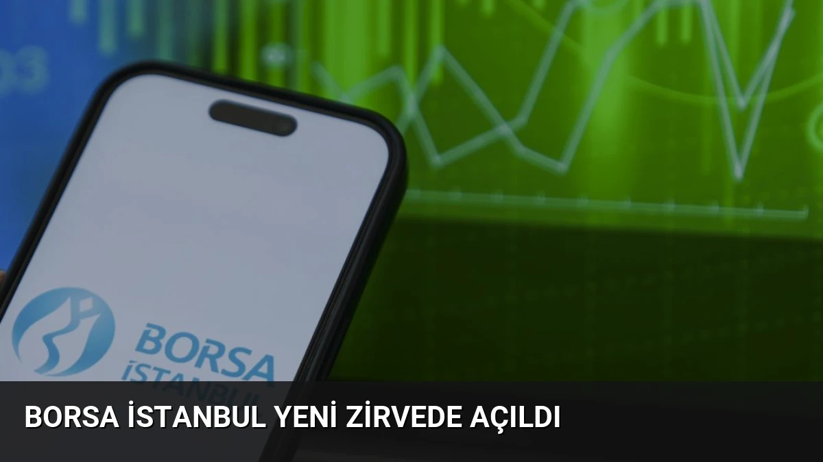 Borsa İstanbul Yeni Zirvede Açıldı