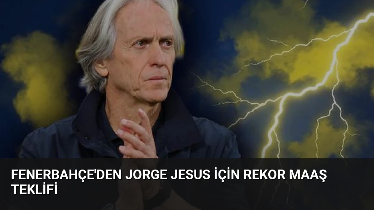 Fenerbahçe’den Jorge Jesus İçin Rekor Maaş Teklifi