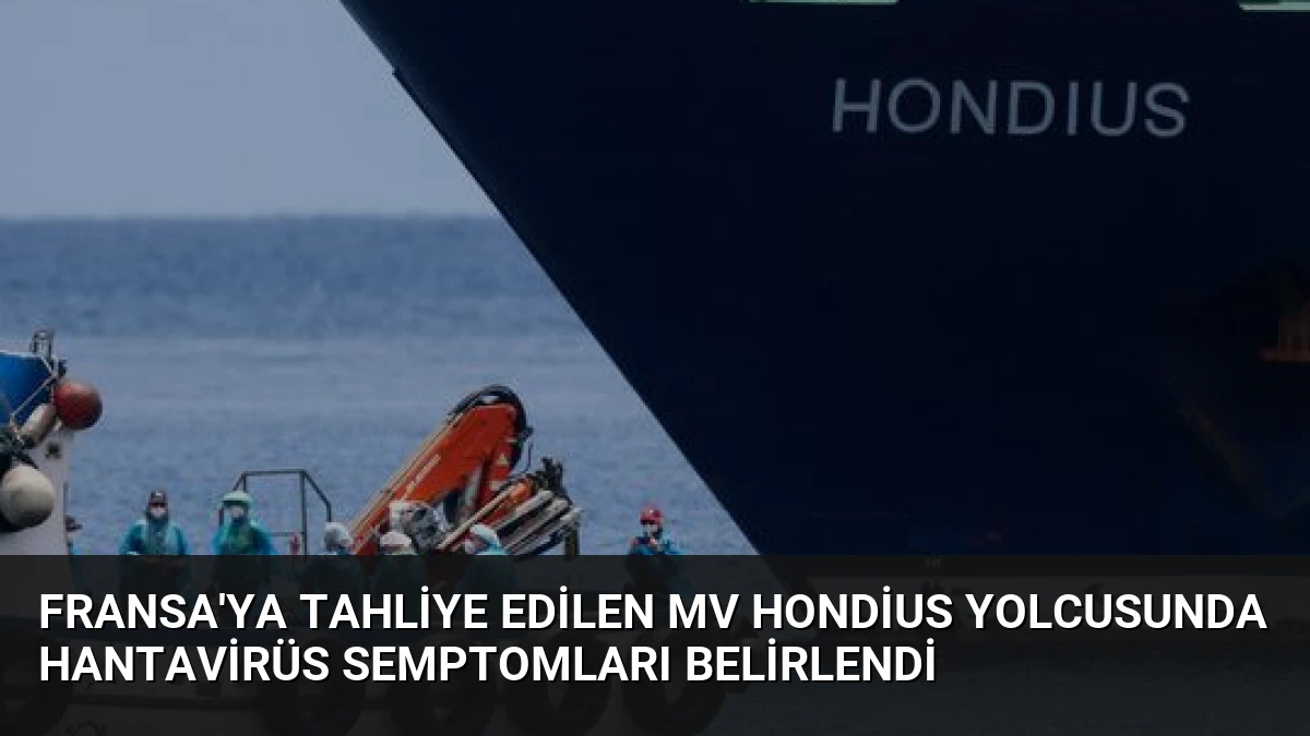 Fransa’ya Tahliye Edilen MV Hondius Yolcusunda Hantavirüs Semptomları Belirlendi
