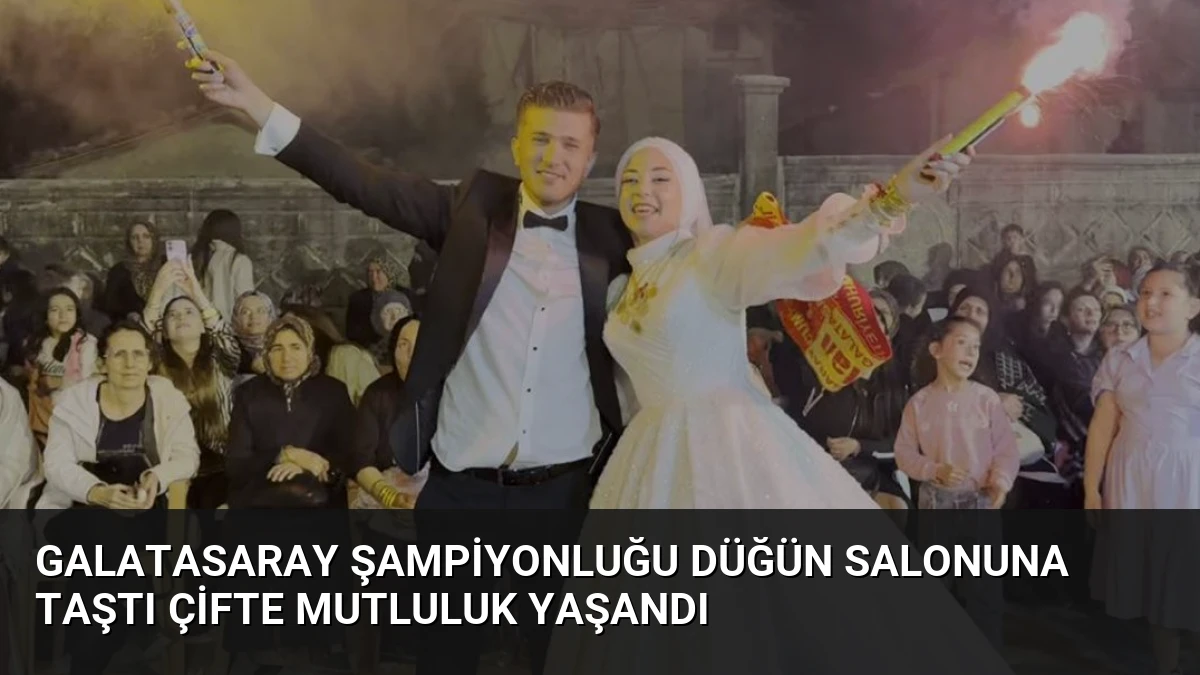 Galatasaray Şampiyonluğu Düğün Salonuna Taştı Çifte Mutluluk Yaşandı