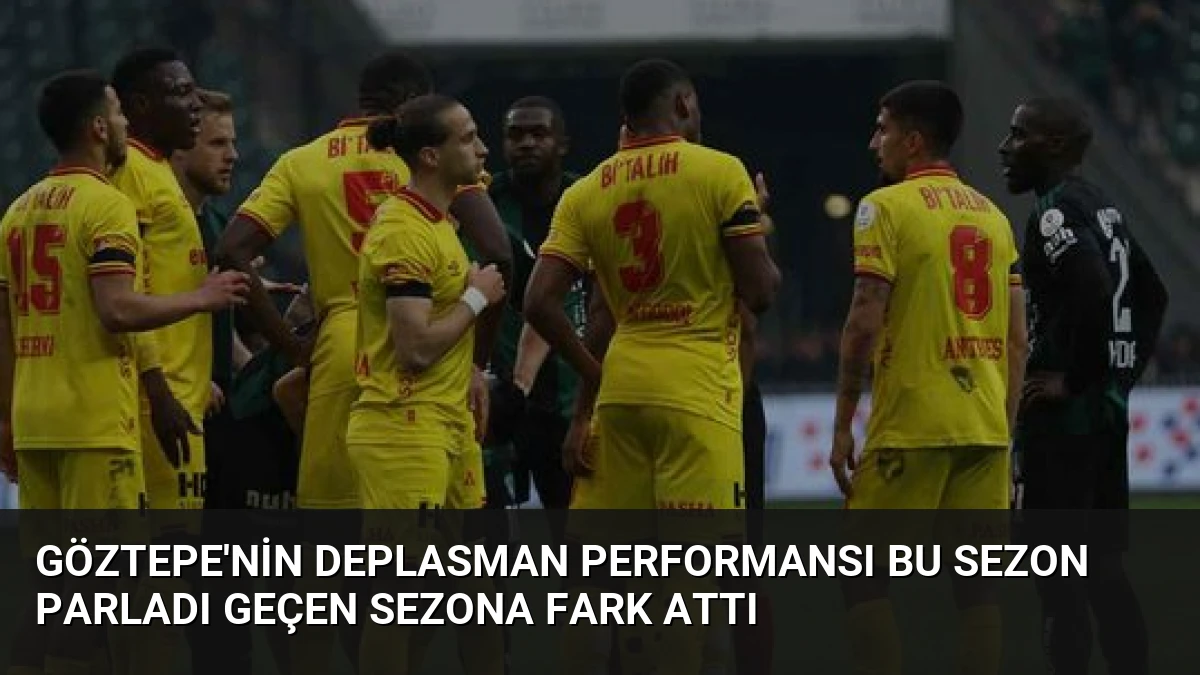 Göztepe’nin Deplasman Performansı Bu Sezon Parladı Geçen Sezona Fark Attı