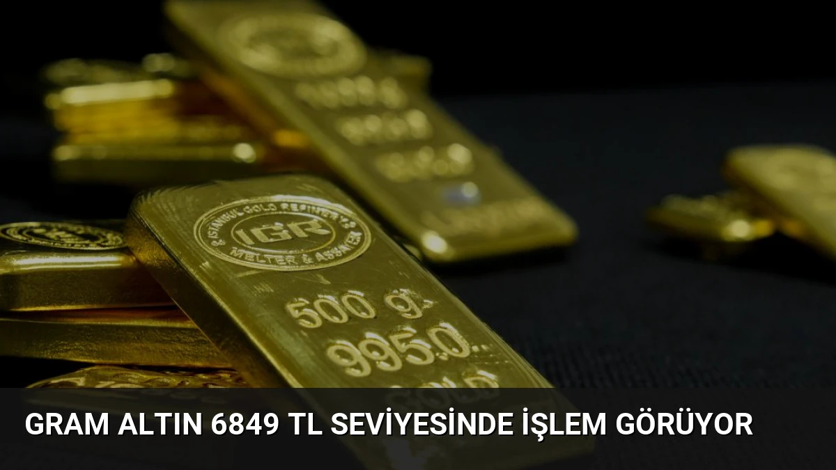 Gram Altın 6849 TL Seviyesinde İşlem Görüyor