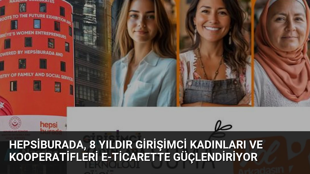 Hepsiburada, 8 Yıldır Girişimci Kadınları ve Kooperatifleri E-ticarette Güçlendiriyor