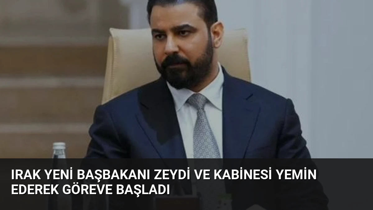 Irak Yeni Başbakanı Zeydi ve Kabinesi Yemin Ederek Göreve Başladı