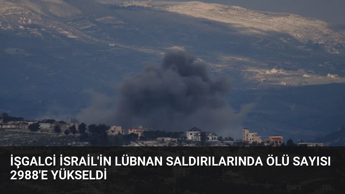 İşgalci İsrail’in Lübnan Saldırılarında Ölü Sayısı 2988’e Yükseldi