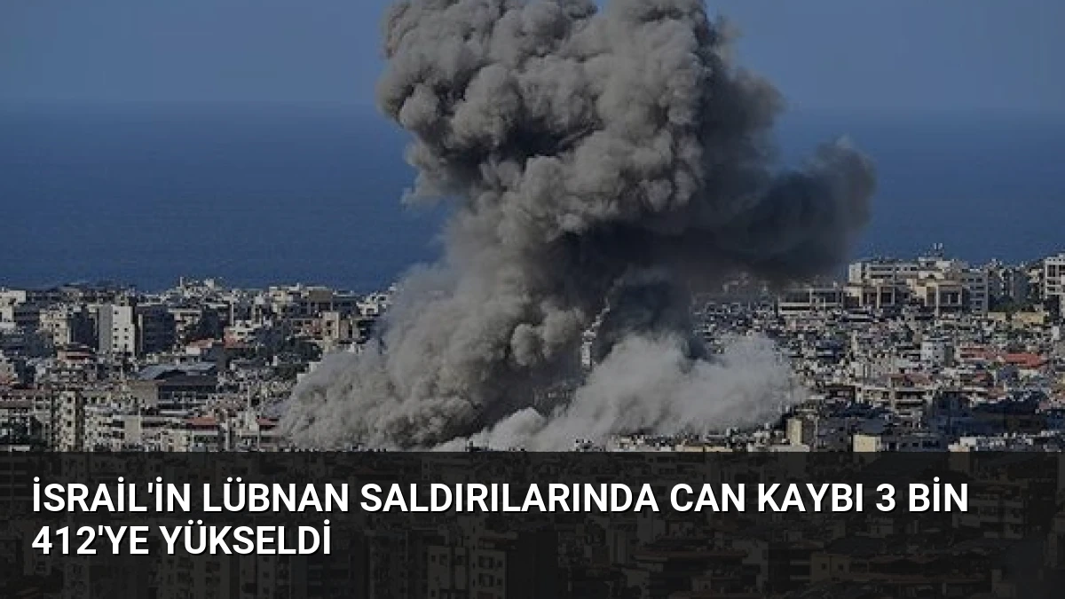 İsrail’in Lübnan Saldırılarında Can Kaybı 3 Bin 412’ye Yükseldi