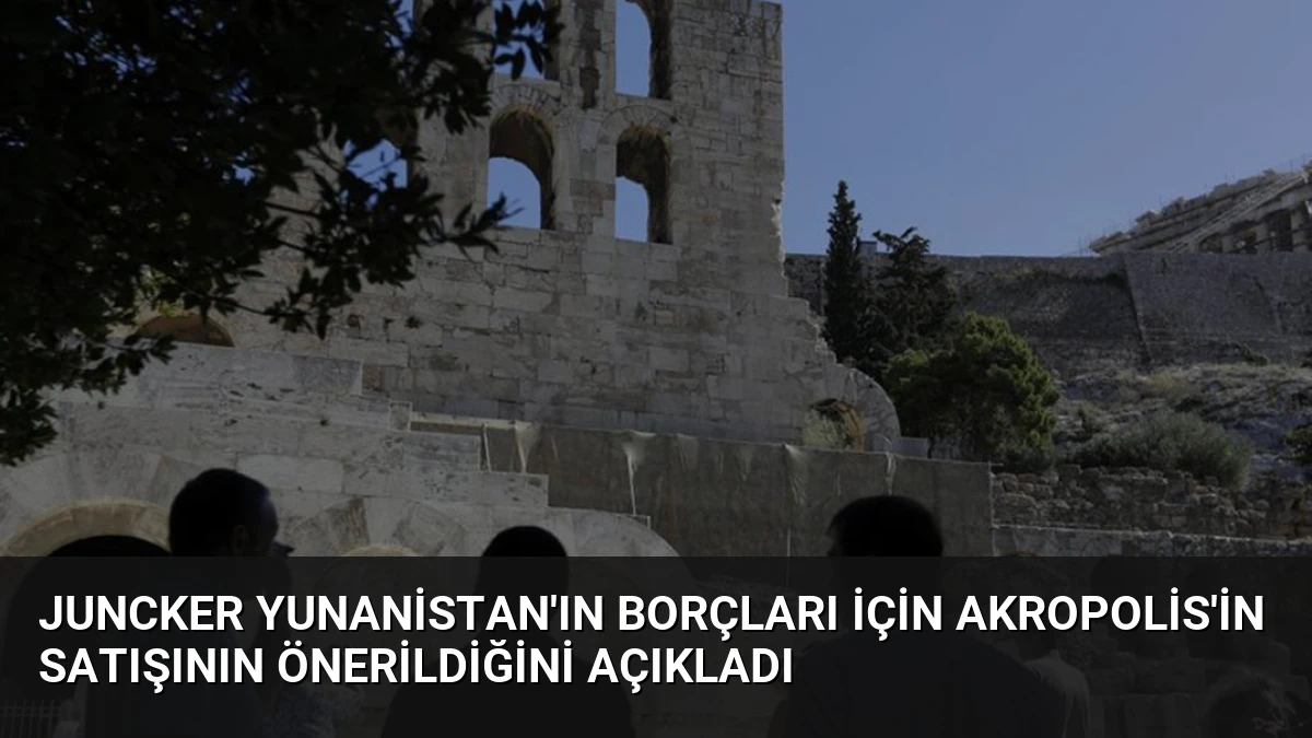 Juncker Yunanistan’ın borçları için Akropolis’in satışının önerildiğini açıkladı