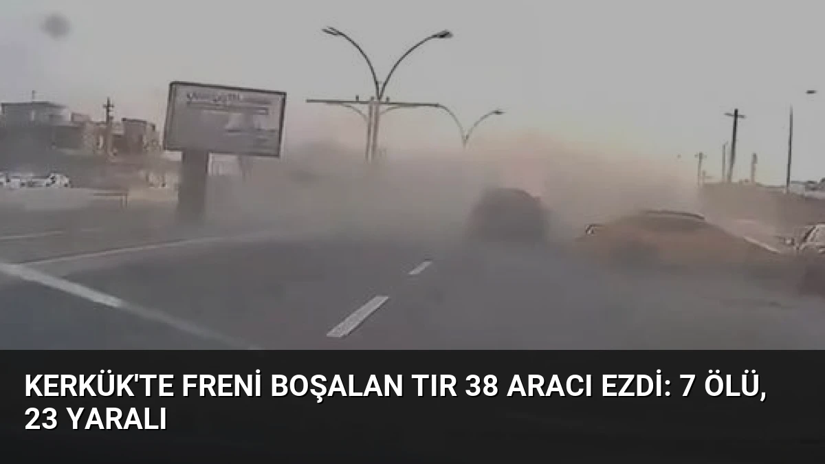Kerkük’te Freni Boşalan Tır 38 Aracı Ezdi: 7 Ölü, 23 Yaralı