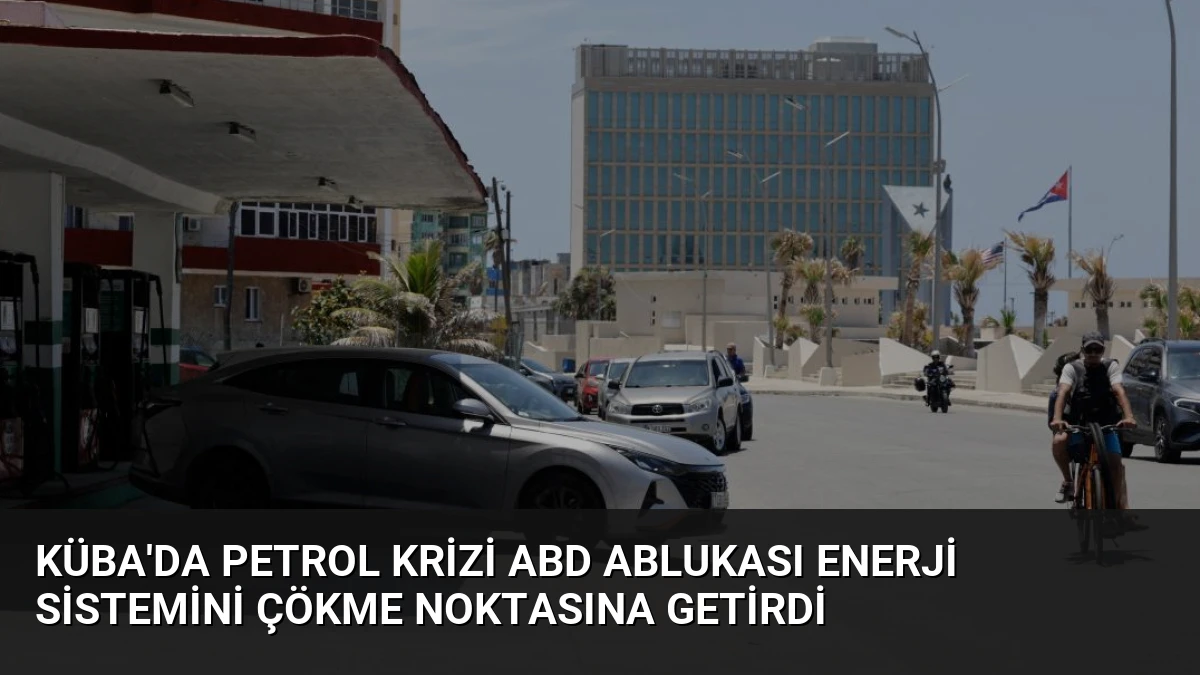 Küba’da Petrol Krizi ABD Ablukası Enerji Sistemini Çökme Noktasına Getirdi