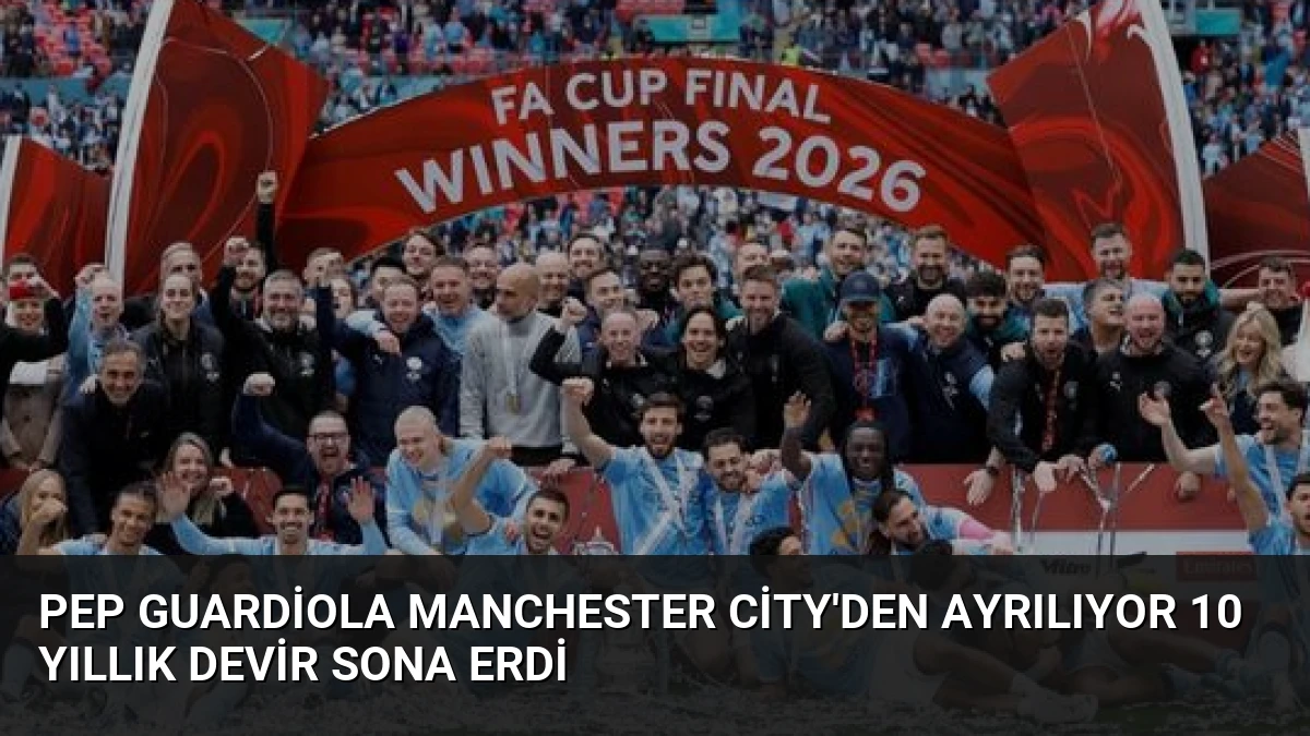 Pep Guardiola Manchester City’den Ayrılıyor 10 Yıllık Devir Sona Erdi