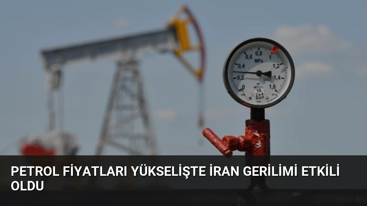 Petrol Fiyatları Yükselişte İran Gerilimi Etkili Oldu