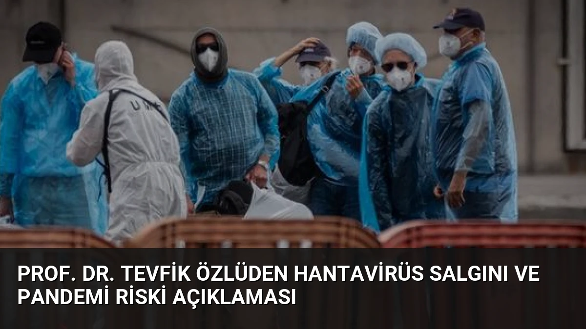 Prof. Dr. Tevfik Özlüden Hantavirüs Salgını ve Pandemi Riski Açıklaması