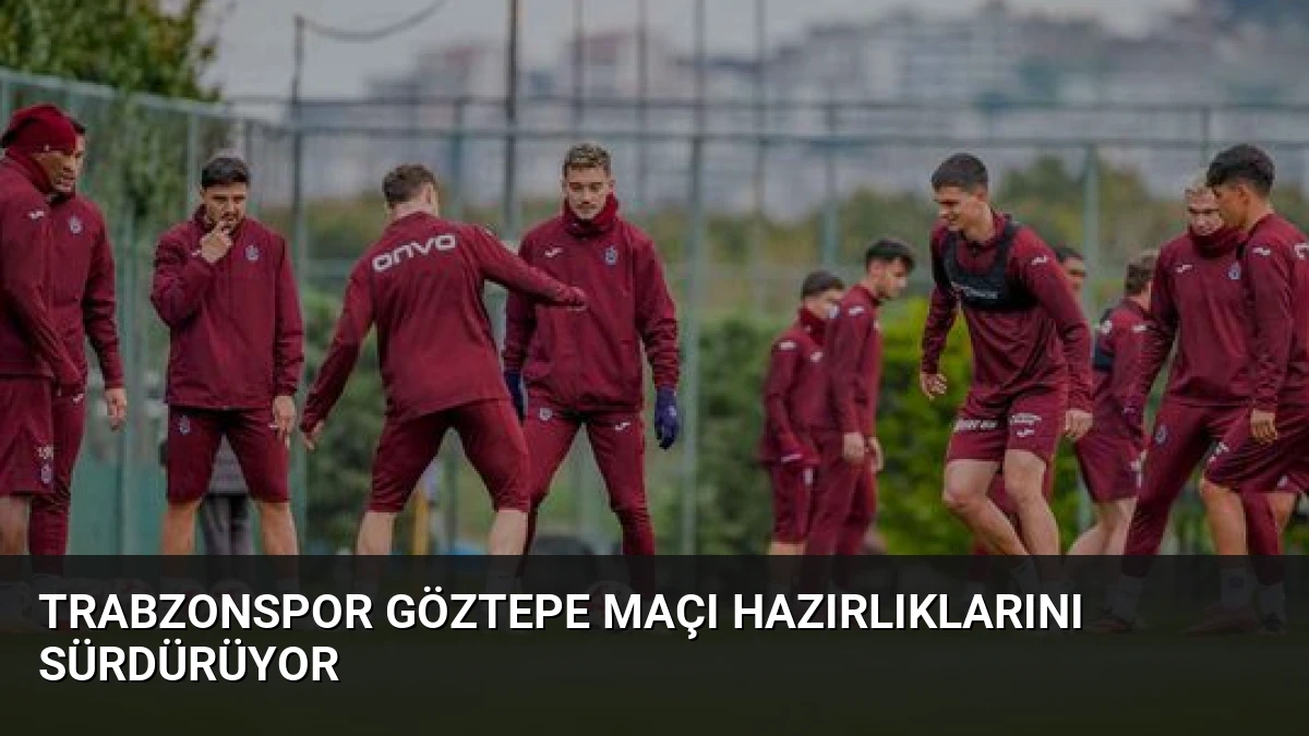 Trabzonspor Göztepe Maçı Hazırlıklarını Sürdürüyor