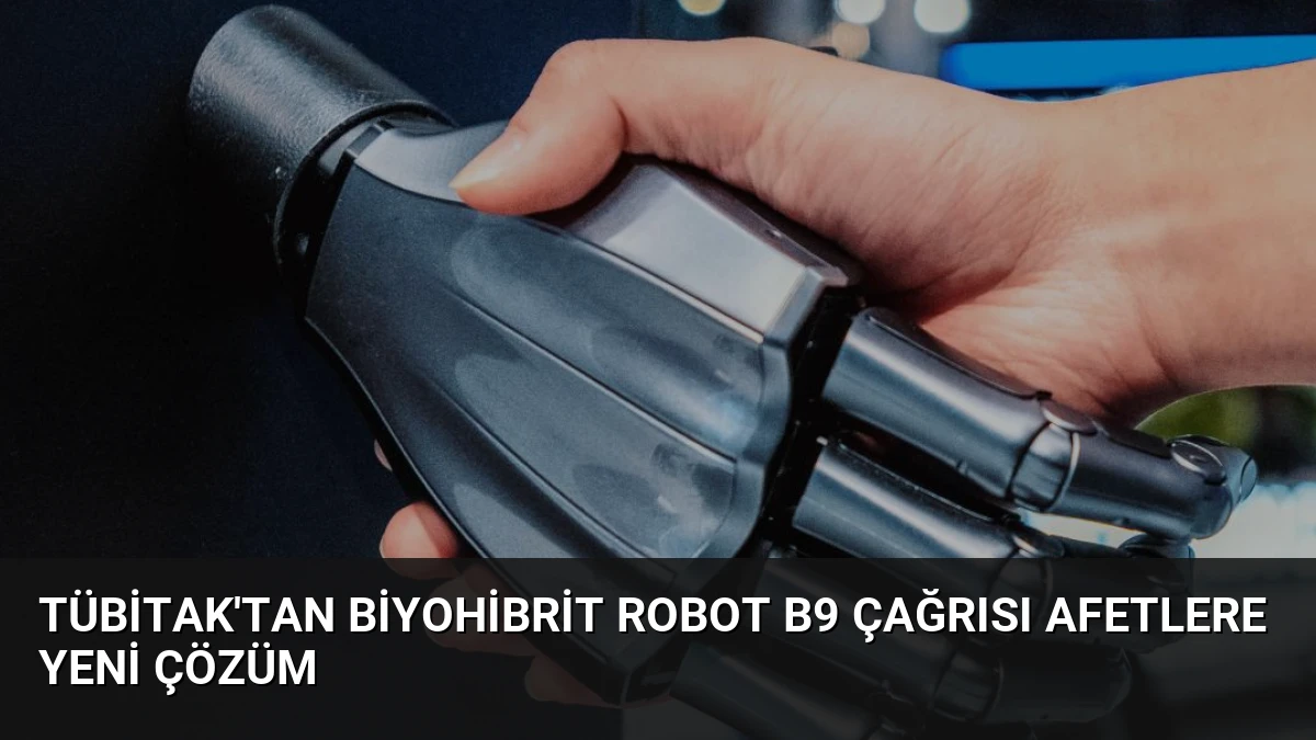 TÜBİTAK’tan Biyohibrit Robot B9 çağrısı afetlere yeni çözüm