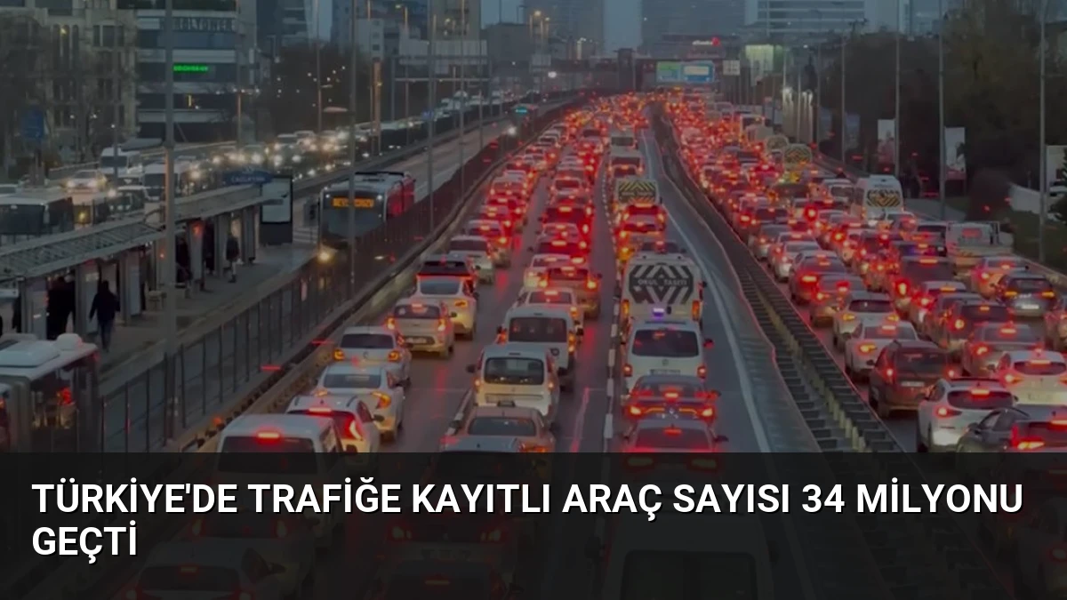 Türkiye’de Trafiğe Kayıtlı Araç Sayısı 34 Milyonu Geçti