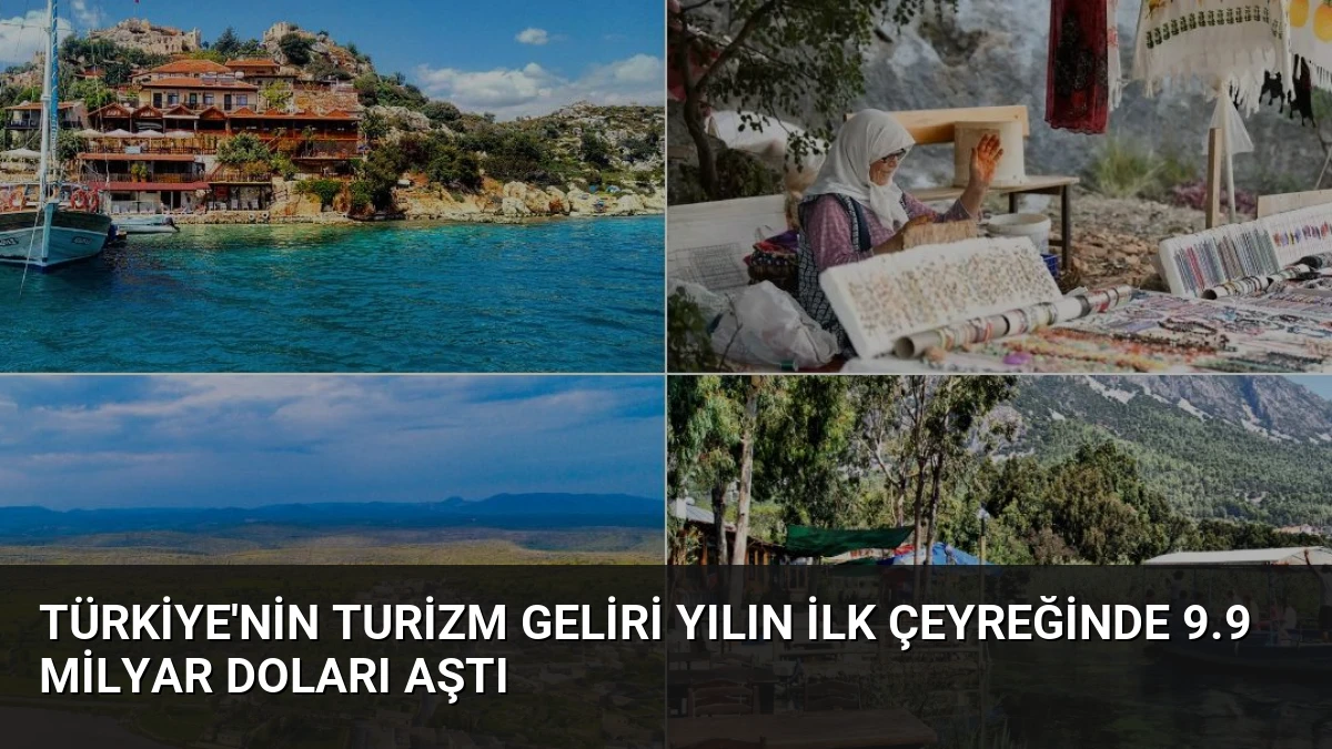 Türkiye’nin Turizm Geliri Yılın İlk Çeyreğinde 9.9 Milyar Doları Aştı