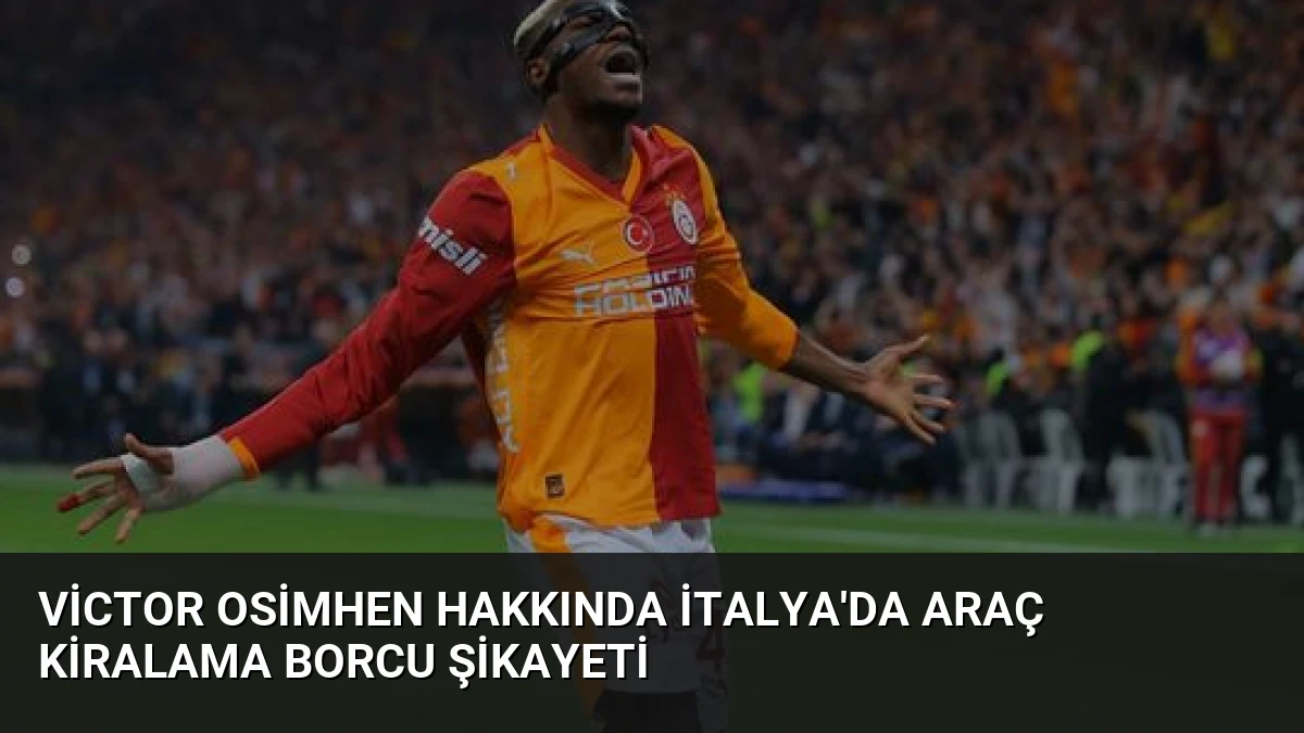 Victor Osimhen Hakkında İtalya’da Araç Kiralama Borcu Şikayeti