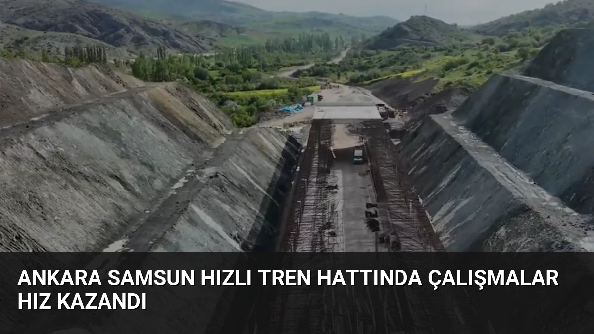 Ankara Samsun Hızlı Tren Hattında Çalışmalar Hız Kazandı