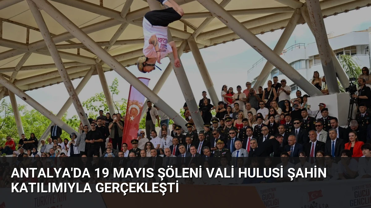 Antalya’da 19 Mayıs Şöleni Vali Hulusi Şahin Katılımıyla Gerçekleşti