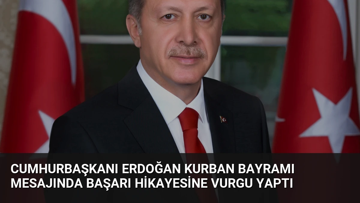 Cumhurbaşkanı Erdoğan Kurban Bayramı mesajında başarı hikayesine vurgu yaptı