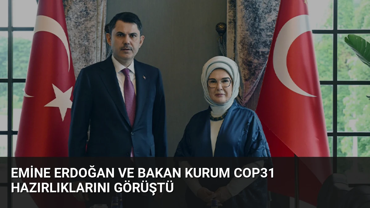 Emine Erdoğan ve Bakan Kurum COP31 Hazırlıklarını Görüştü