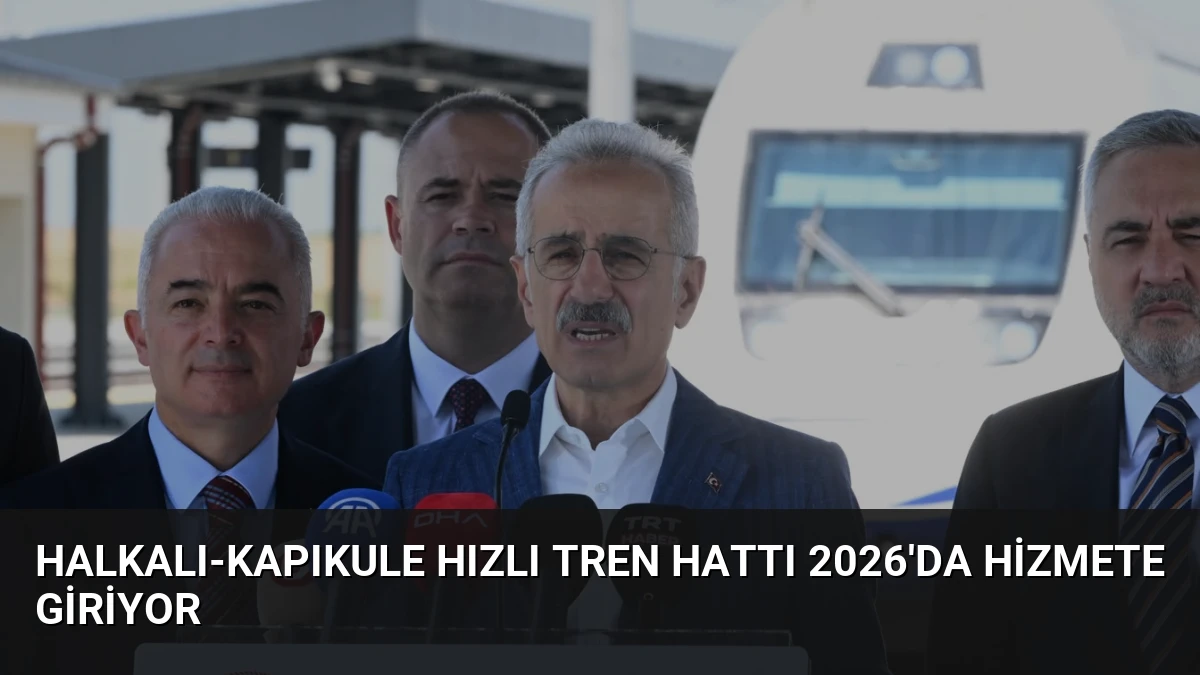 Halkalı-Kapıkule Hızlı Tren Hattı 2026’da Hizmete Giriyor