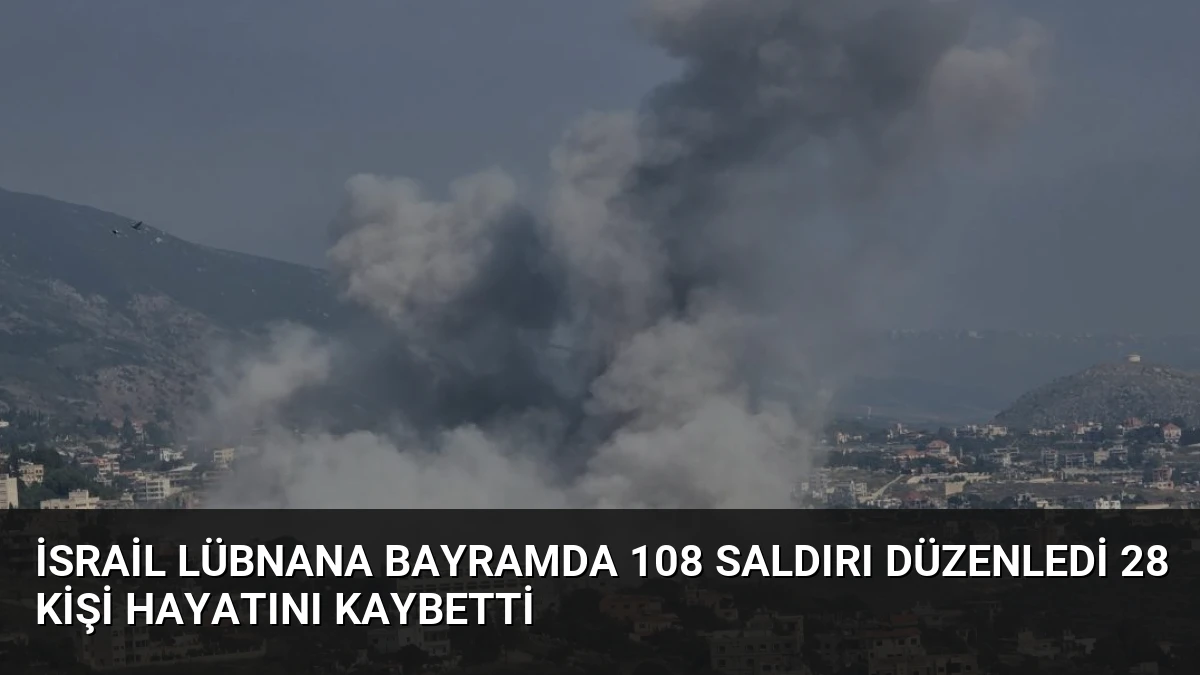 İsrail Lübnana Bayramda 108 Saldırı Düzenledi 28 Kişi Hayatını Kaybetti