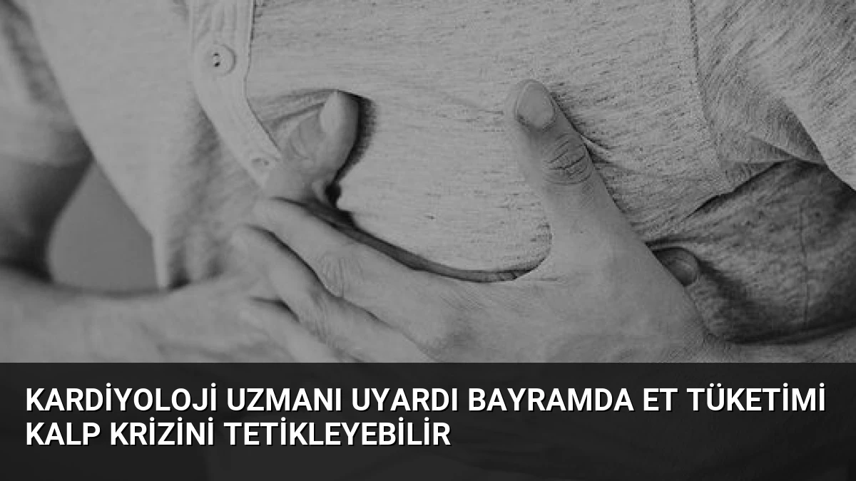 Kardiyoloji Uzmanı Uyardı Bayramda Et Tüketimi Kalp Krizini Tetikleyebilir